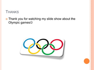 ThanksThank you for watching my slide show about the Olympic games