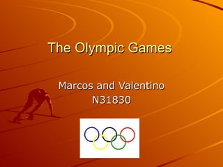 The Olympic Games

 Marcos and Valentino
       N31830
 
