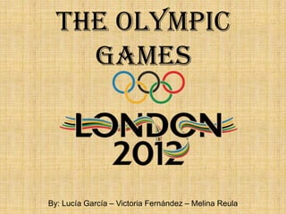 The Olympic
    Games



By: Lucía García – Victoria Fernández – Melina Reula
 