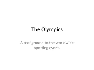 The Olympics
A background to the worldwide
sporting event.

 
