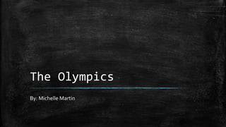 The Olympics
By: Michelle Martin
 