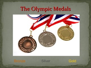 The Olympic Medals




Bronze    Silver    Gold
 