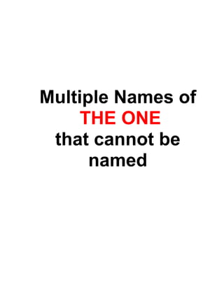 Multiple Names of
THE ONE
that cannot be
named
 
