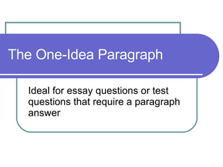 The One-Idea Paragraph Ideal for essay questions or test questions that require a paragraph answer 