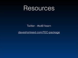 Resources
Twitter - #sd61learn
!

daveshortreed.com/TEC-package

 