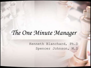 The One Minute Manager
Kenneth Blanchard, Ph.D
Spencer Johnson, M.D
 