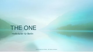 THE ONE
Heilkräuter für Berlin
(C)2015 Heidelore M. Becker - Alle Rechte vorbehalten
 