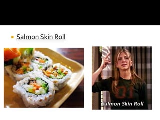  Salmon Skin Roll
 