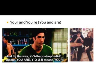  Your andYou’re (You and are)
 