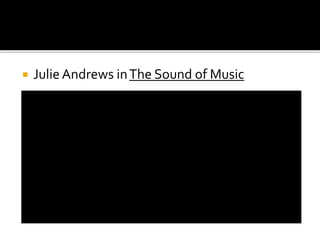  Julie Andrews inThe Sound of Music
 