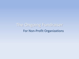 The Ongoing Fundraiser
For Non-Profit Organizations
 