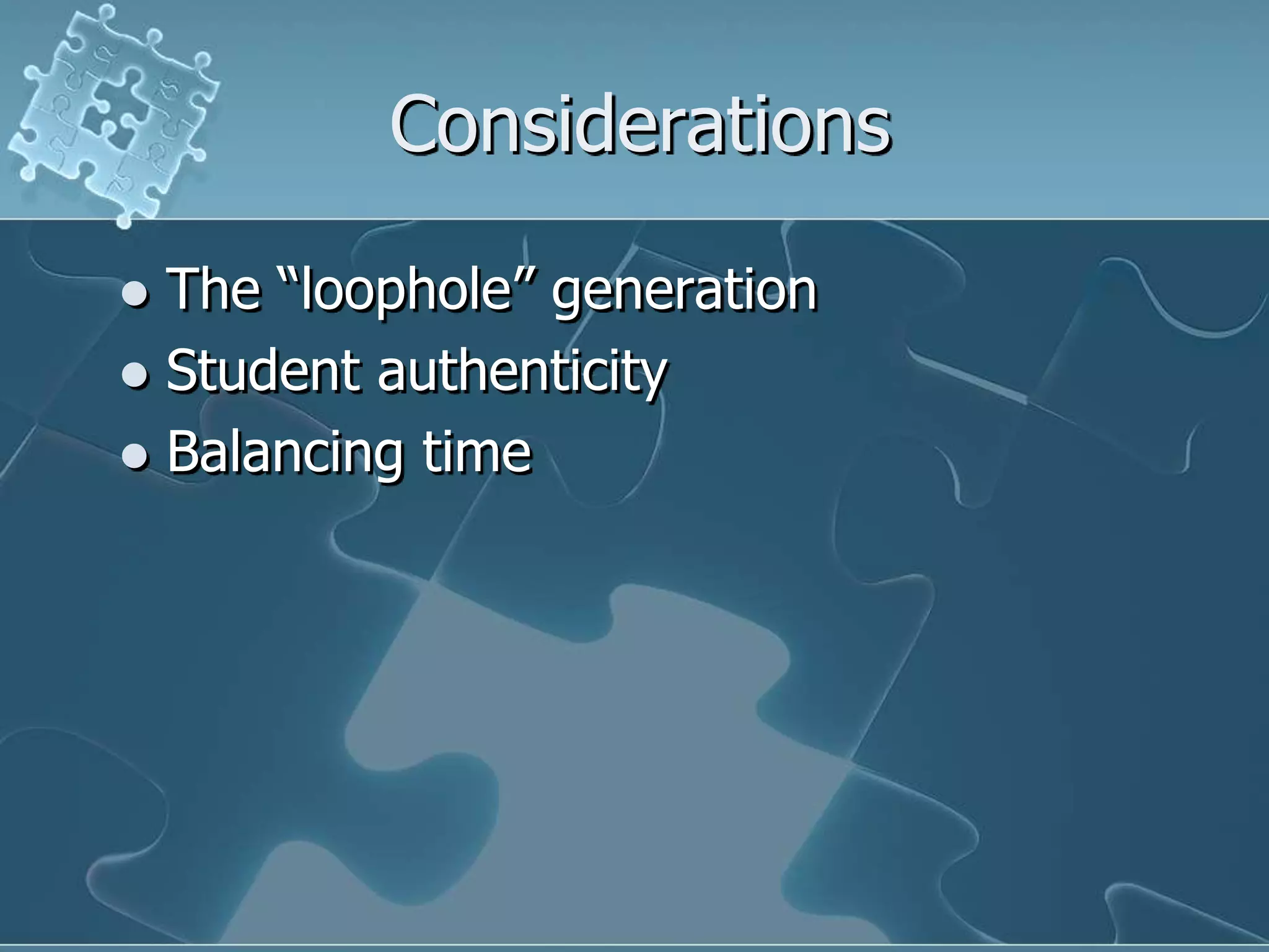 ConsiderationsThe “loophole” generationStudent authenticityBalancing time