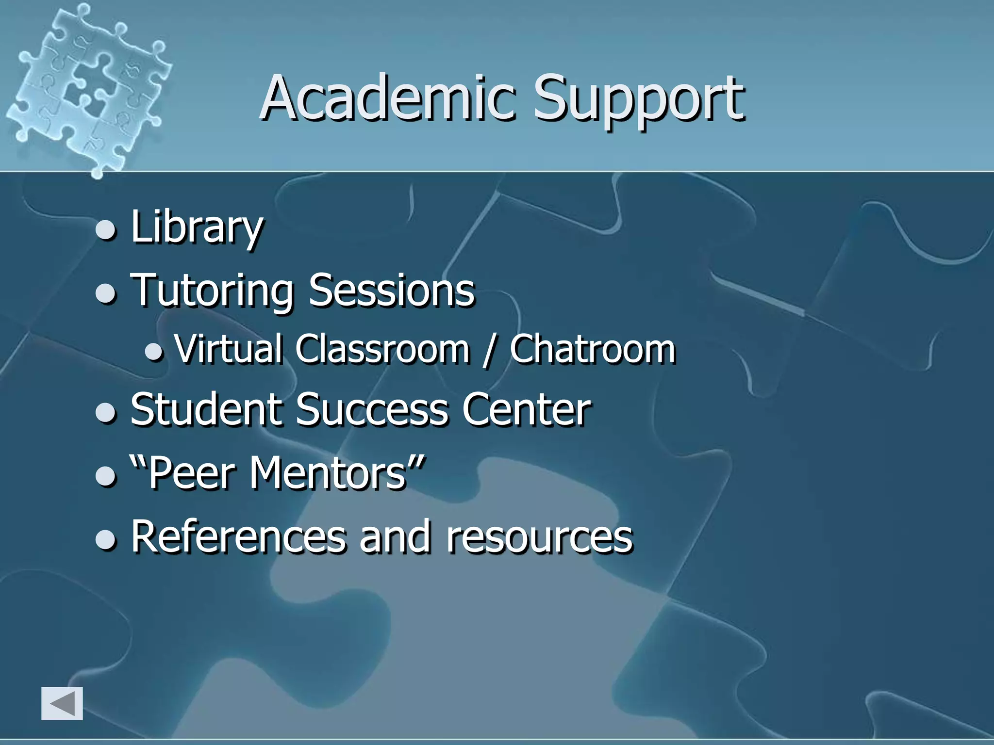 Academic SupportLibrary Tutoring SessionsVirtual Classroom / ChatroomStudent Success Center“Peer Mentors”References and resources
