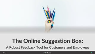 The Online Suggestion Box:
A Robust Feedback Tool for Customers and Employees
 