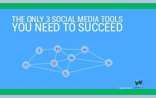 THE ONLY 3 SOCIAL MEDIA TOOLS
YOU NEED TO SUCCEED
A publication of
 
