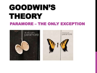 GOODWIN’S
THEORY
PARAMORE – THE ONLY EXCEPTION
 