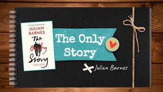 The Only
Story
- Julian Barnes
 