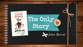 The Only
Story
- Julian Barnes
 