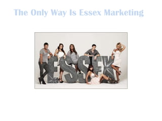 The Only Way Is Essex Marketing
 
