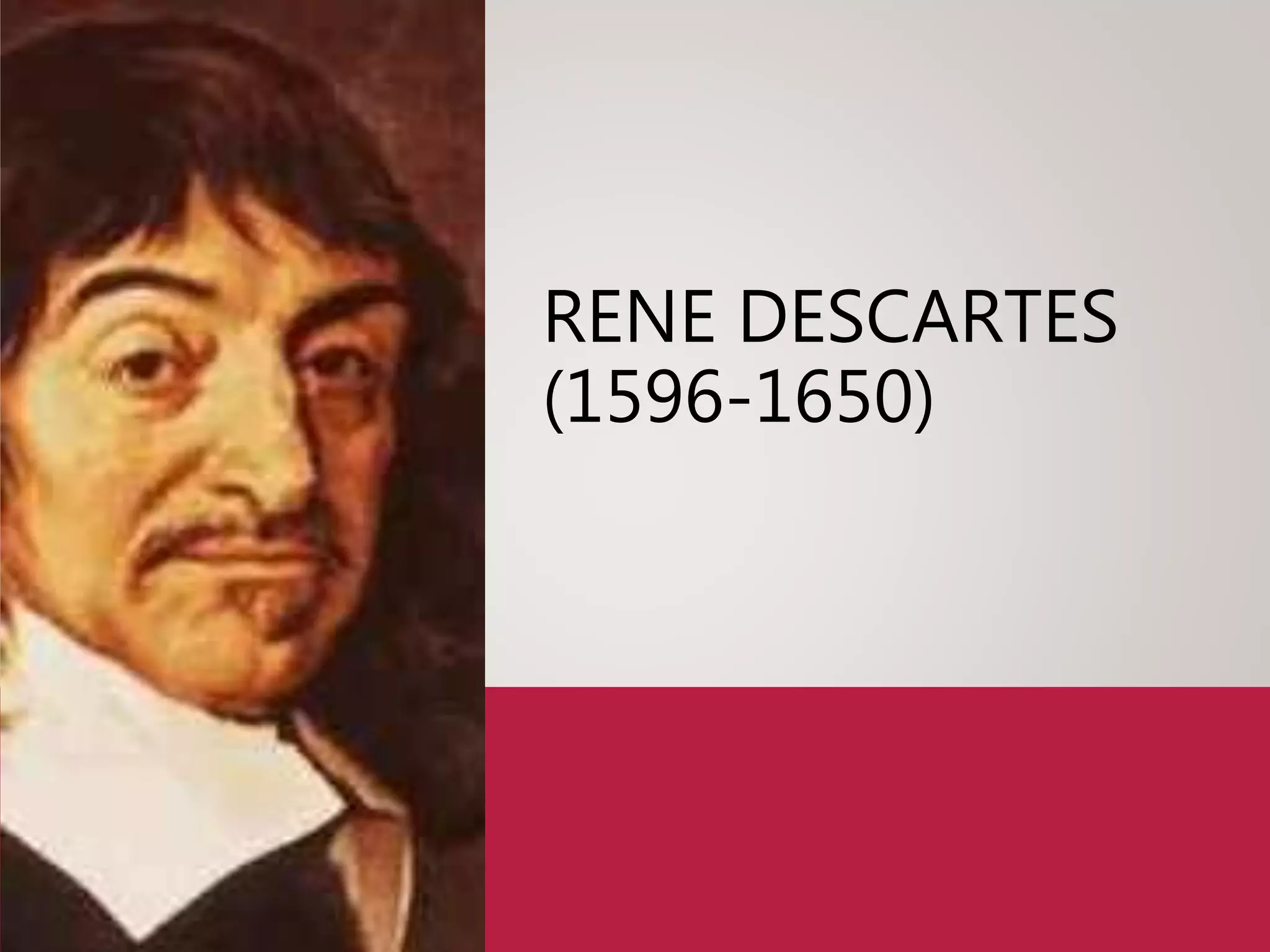 RENE DESCARTES
(1596-1650)