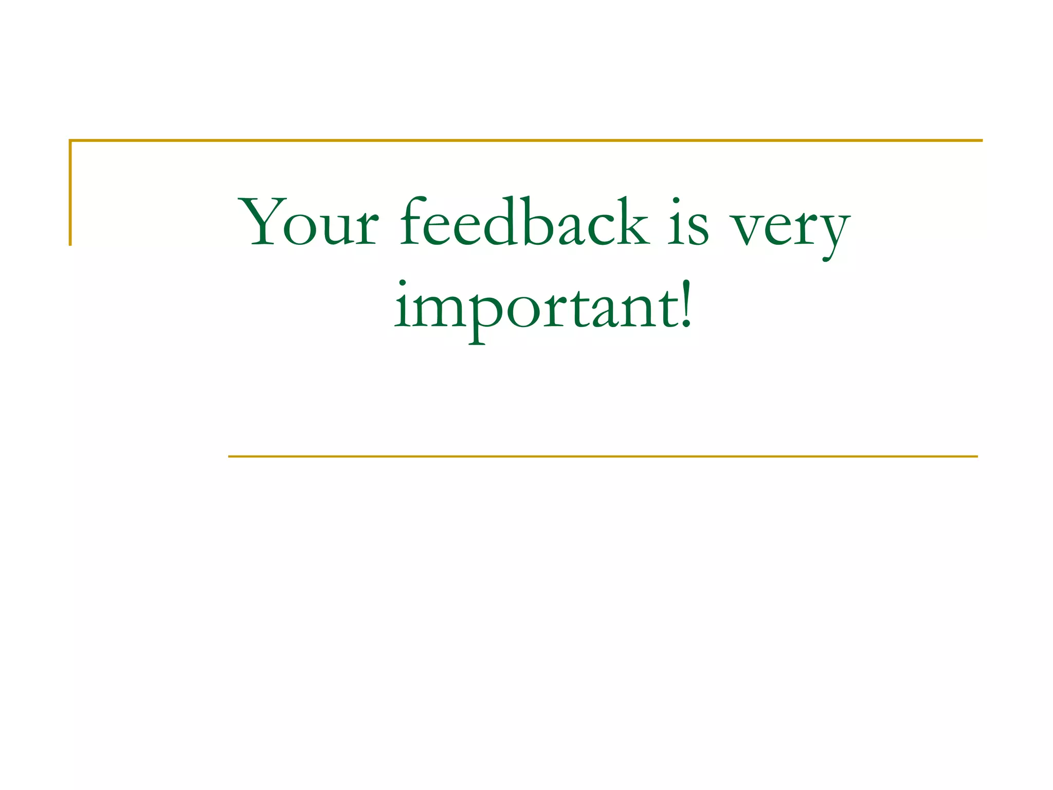 Your feedback is very important! 