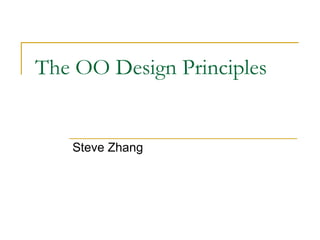 The OO Design Principles Steve Zhang 