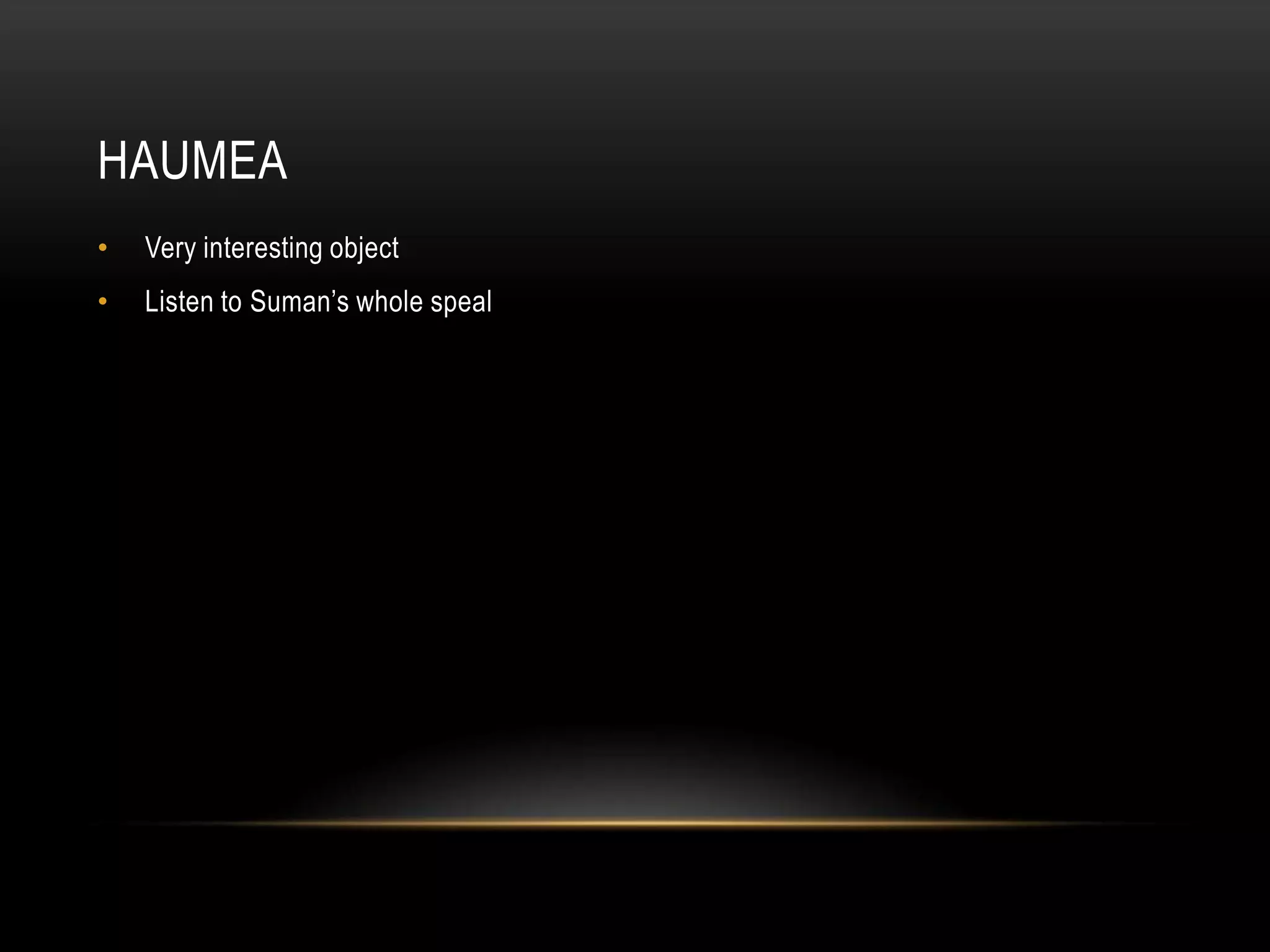 HaumeaVery interesting objectListen to Suman’s whole speal