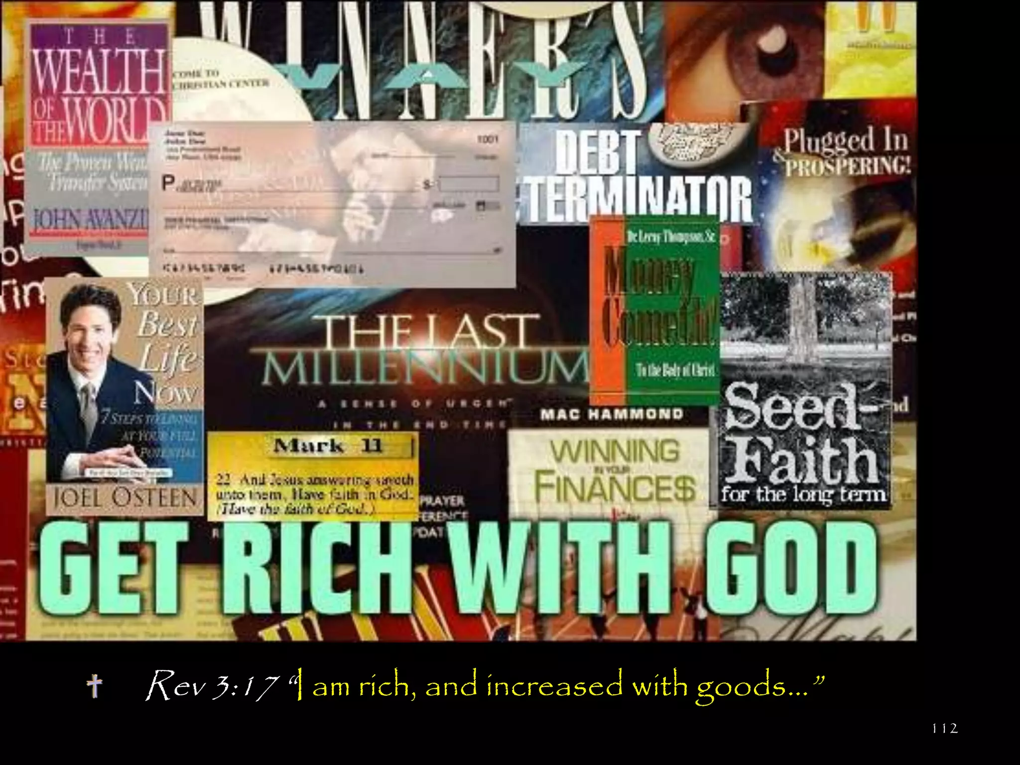 Rev 3:17 ―I am rich, and increased with goods…‖
                                                  112
 