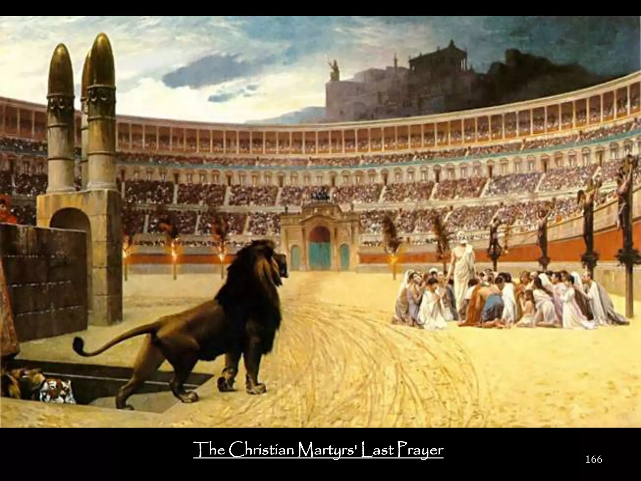The Christian Martyrs' Last Prayer
                                     166
 