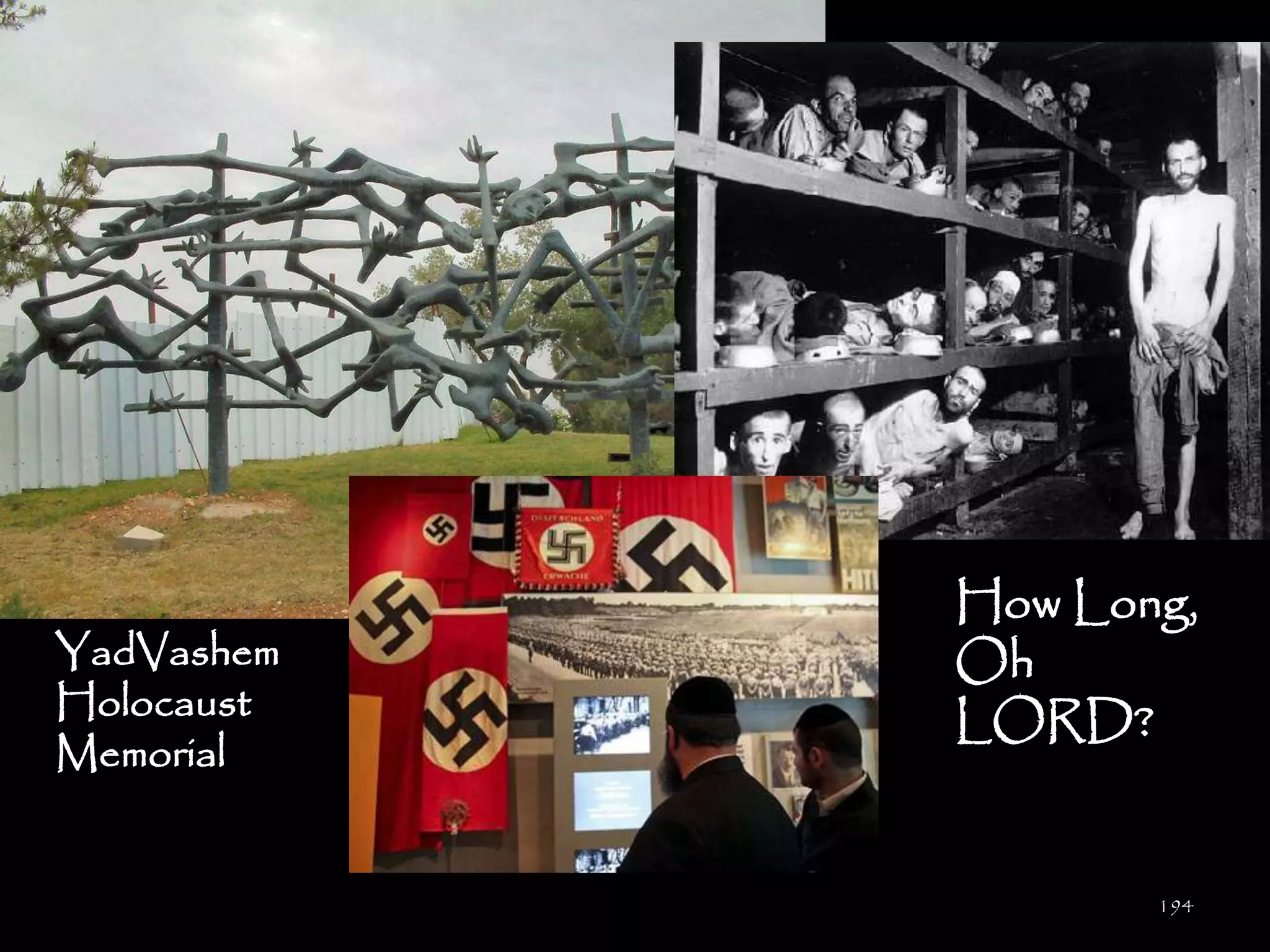 How Long,
YadVashem   Oh
Holocaust   LORD?
Memorial


                   194
 