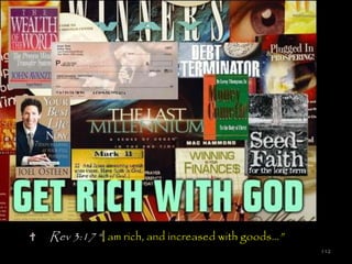 Rev 3:17 ―I am rich, and increased with goods…‖
                                                  112
 