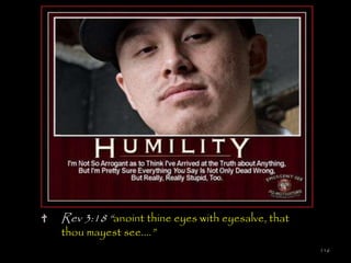 Rev 3:18 ―anoint thine eyes with eyesalve, that
thou mayest see.…‖
                                                  116
 