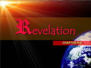 Revelation
       CHAPTER 4-6




                     121
 