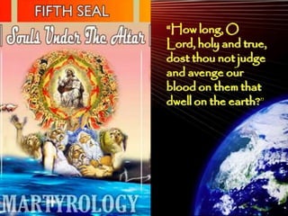 ―How long, O
Lord, holy and true,
dost thou not judge
and avenge our
blood on them that
dwell on the earth?‖




                   189
 