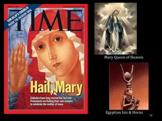 Mary Queen of Heaven




Egyptian Isis & Horus
                        76
 