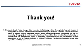 (c)TOYOTA MOTOR CORPORATION 21
Thank you!
Profile: Masato Endo is Project Manager of the Connected Car Technology-related ...
