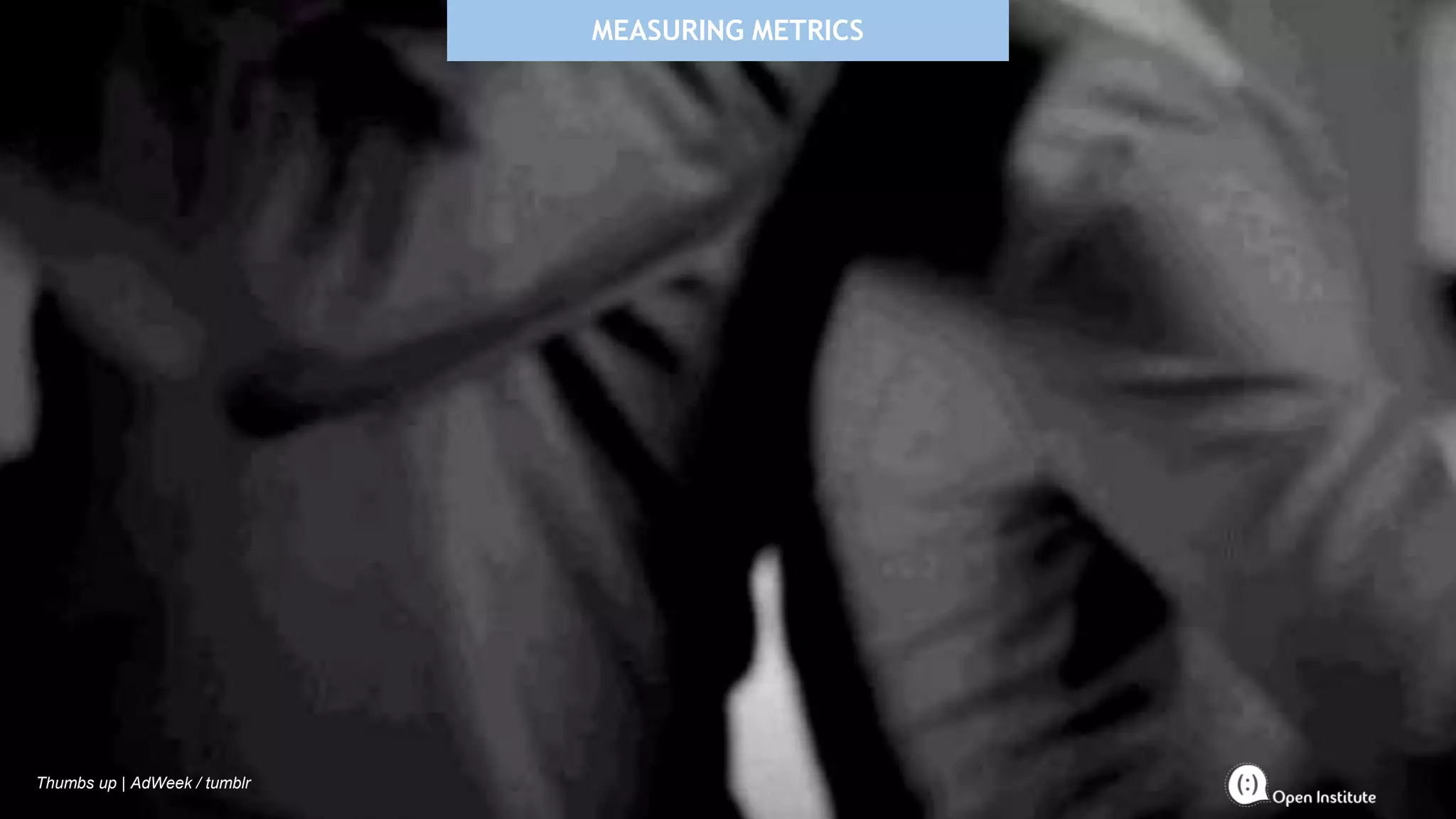 MEASURING METRICS
Thumbs up | AdWeek / tumblr
 
