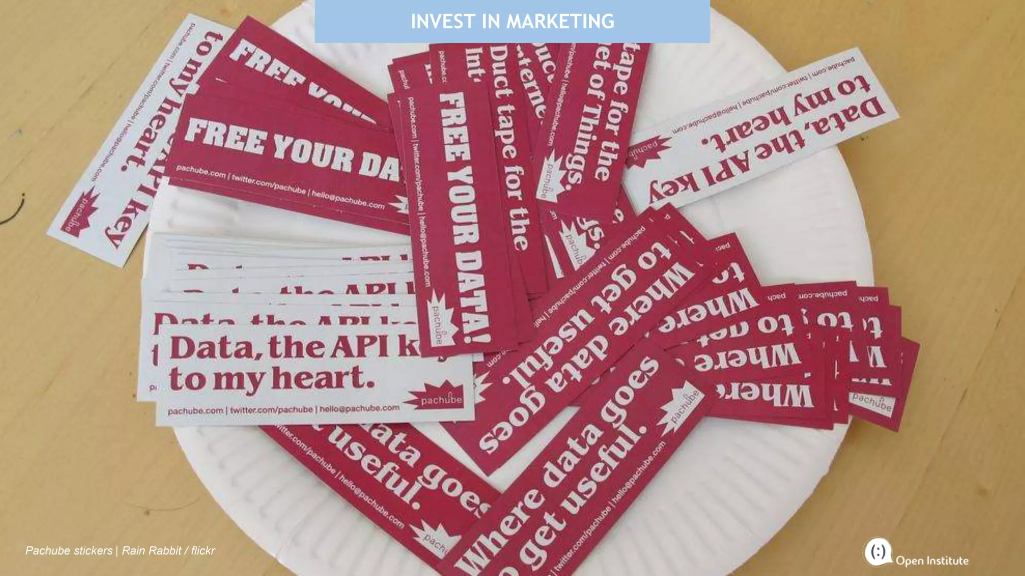 INVEST IN MARKETING
Pachube stickers | Rain Rabbit / flickr
 