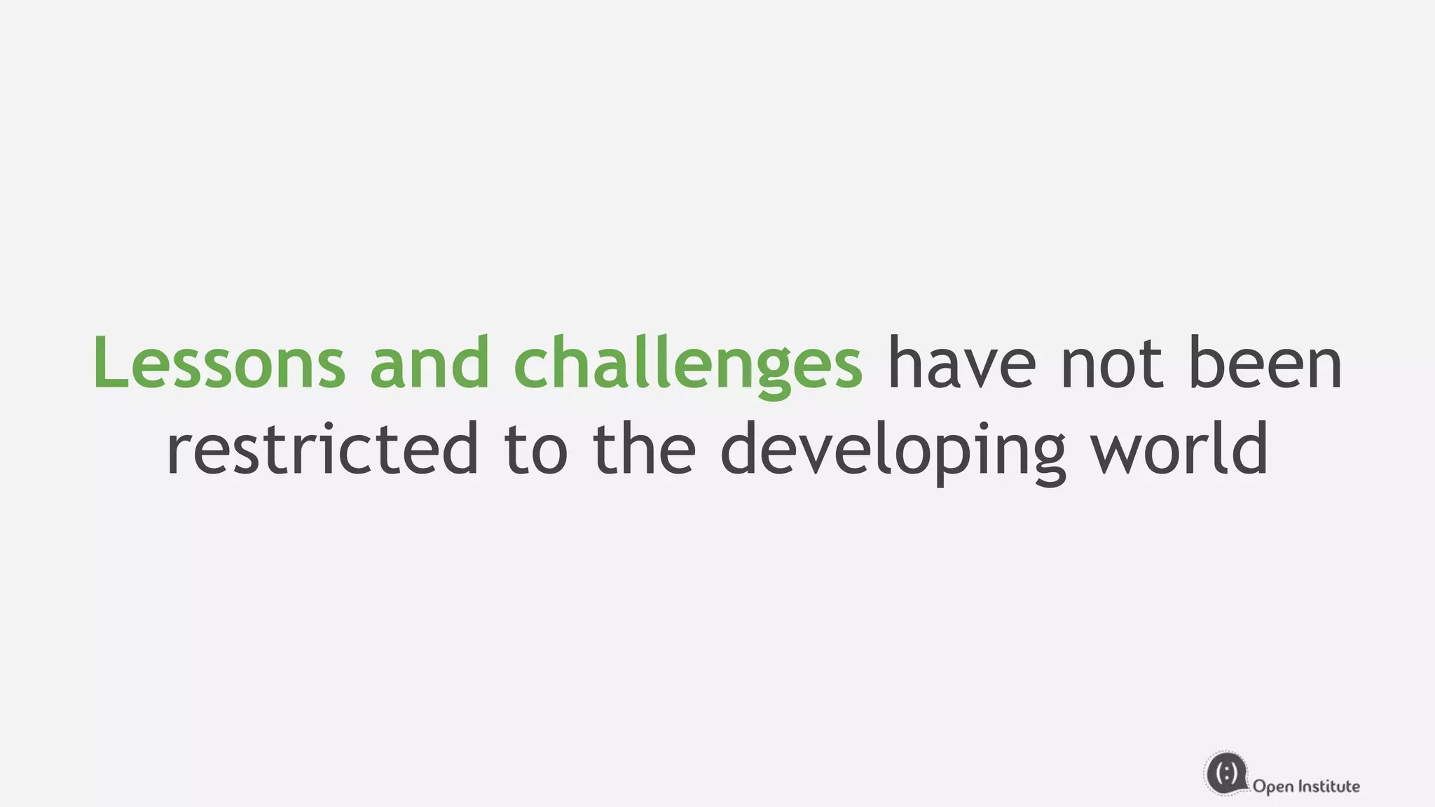 Lessons and challenges have not been
restricted to the developing world
 