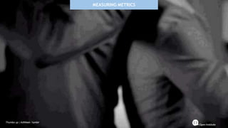 MEASURING METRICS
Thumbs up | AdWeek / tumblr
 