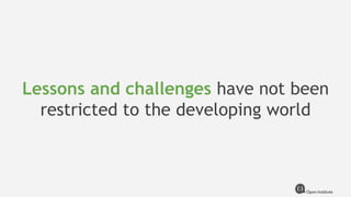 Lessons and challenges have not been
restricted to the developing world
 
