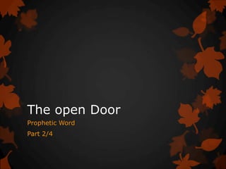 The open Door
Prophetic Word
Part 2/4

 