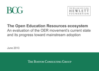 The Open Education Resources ecosystem
An evaluation of the OER movement’s current state
and its progress toward mainstream adoption
June 2013
 