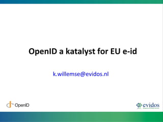 OpenID a katalyst for EU e-id [email_address]   