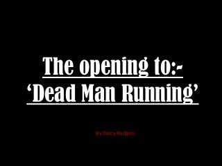 The opening to:-
‘Dead Man Running’
       By Darcy Rodgers
 