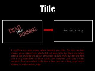 Title



A problem we came across when inserting our title. The font we had
chosen was coloured red, which did not keep wi...