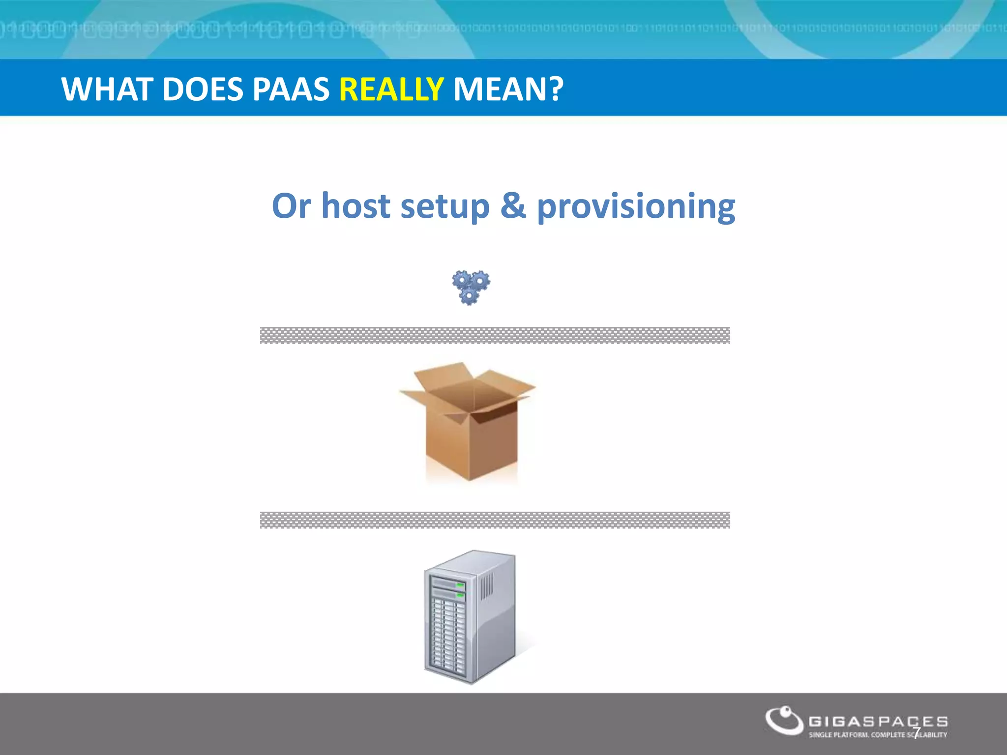 WHAT DOES PAAS REALLY MEAN?


           Or host setup & provisioning




                                          7
 