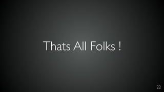 22
Thats All Folks !
 