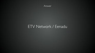 ETV Network / Eenadu
Answer
 