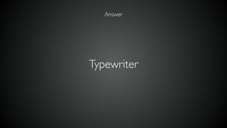 Typewriter
Answer
 